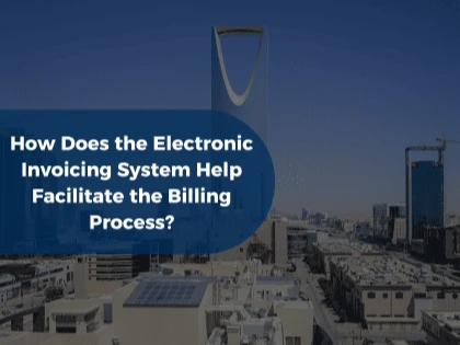 How Does the Electronic Invoicing System Help Facilitate the Billing Process?