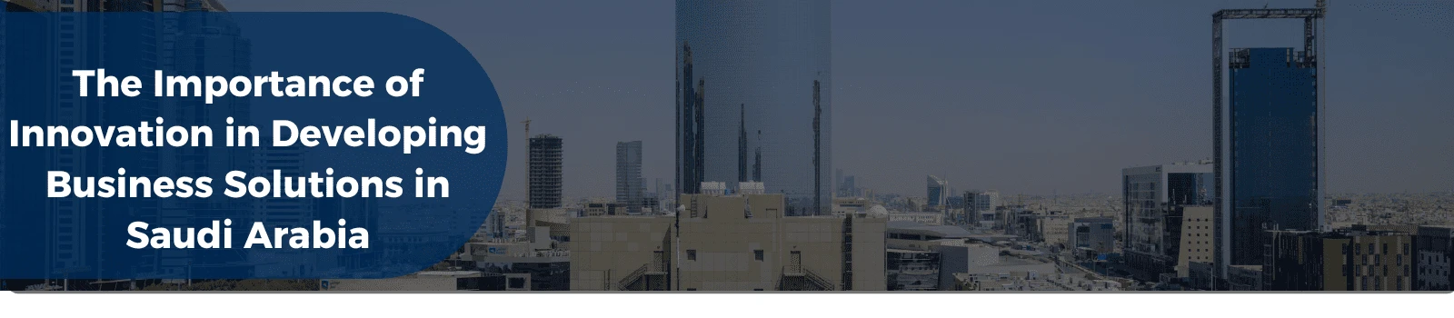 The Importance of Innovation in Developing Business Solutions in Saudi Arabia