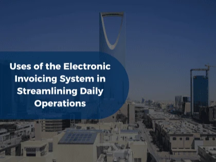 Uses of the Electronic Invoicing System in Streamlining Daily Operations