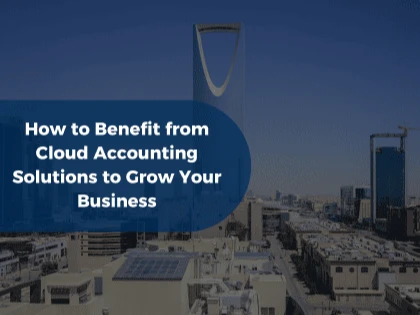 How to Benefit from Cloud Accounting Solutions to Develop Your Business